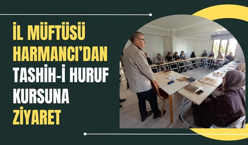 İl Müftüsü Harmancı’dan Tashih-i Huruf Kursuna Ziyaret