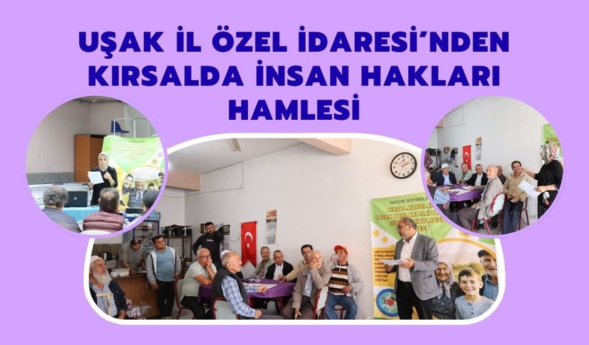 Uşak İl Özel İdaresi’nden Kırsalda İnsan Hakları Hamlesi