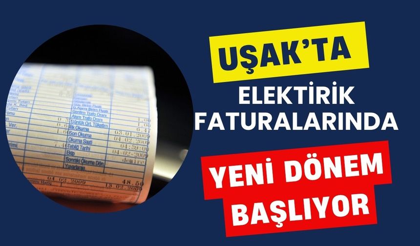 Uşak'ta Elektirik Faturalarında Yeni Dönem Başlıyor