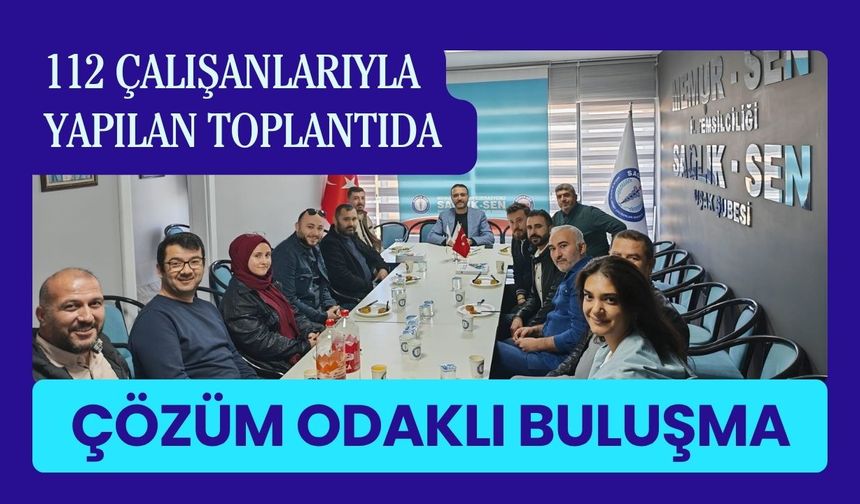 112 Çalışanlarıyla Yapılan Toplantıda Çözüm Odaklı Buluşma