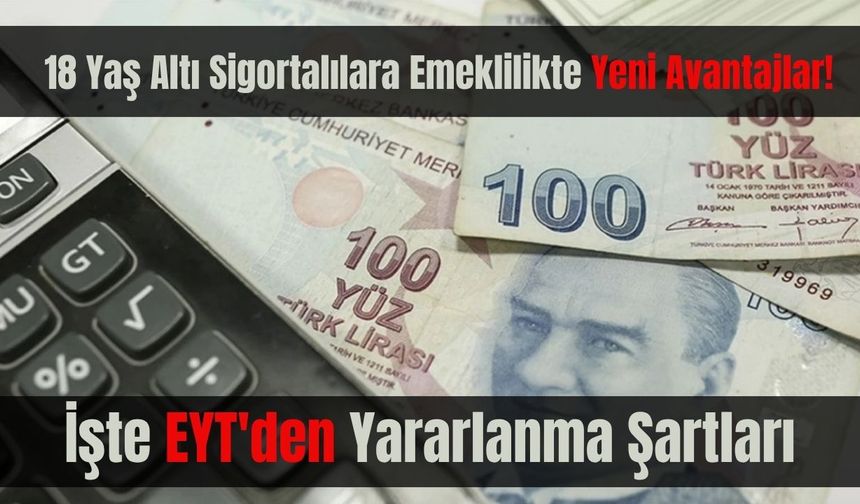 18 Yaş Altı Sigortalılara Emeklilikte Yeni Avantajlar!