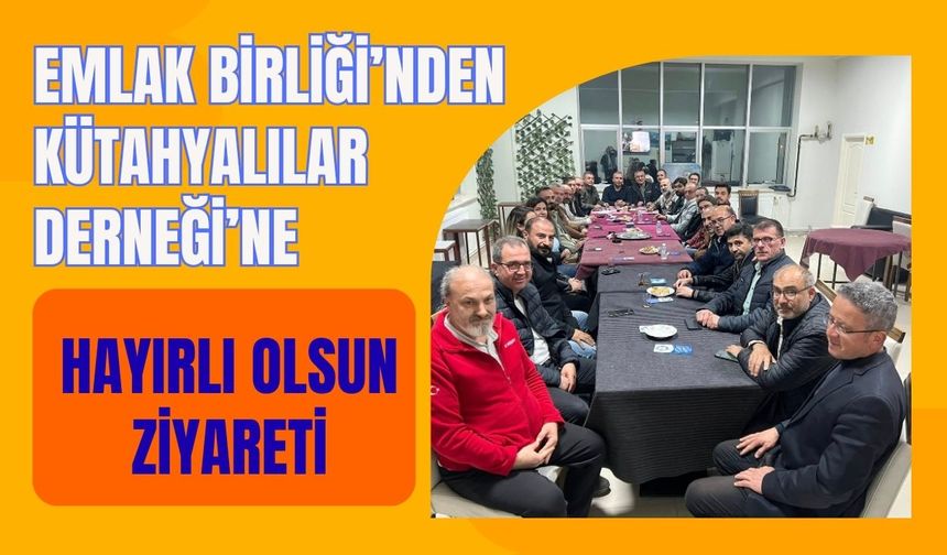 Emlak Birliği’nden Uşak Kütahyalılar Derneği’ne Ziyaret
