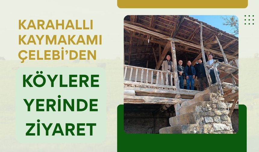 Karahallı Kaymakamı Çelebi’den Köylere Yerinde Ziyaret