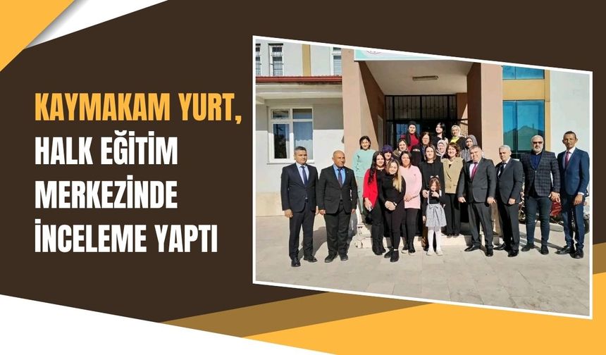 Kaymakam Yurt, Halk Eğitim Merkezinde İnceleme Yaptı