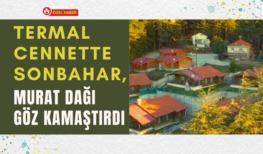 Termal Cennette Sonbahar, Murat Dağı Göz Kamaştırdı