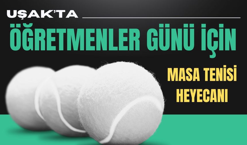 Uşak’ta Öğretmenler Günü İçin Masa Tenisi Heyecanı