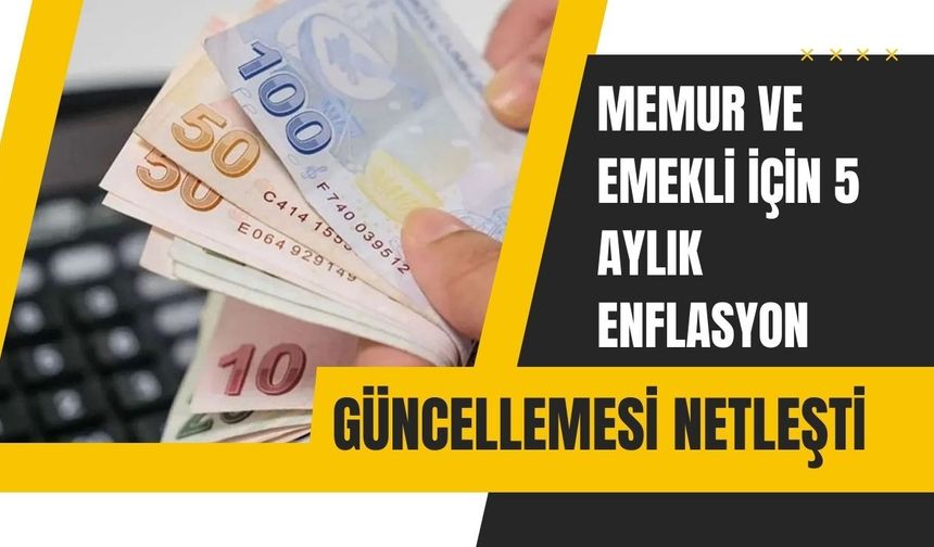Memur ve Emekli İçin 5 Aylık Enflasyon Güncellemesi Netleşti