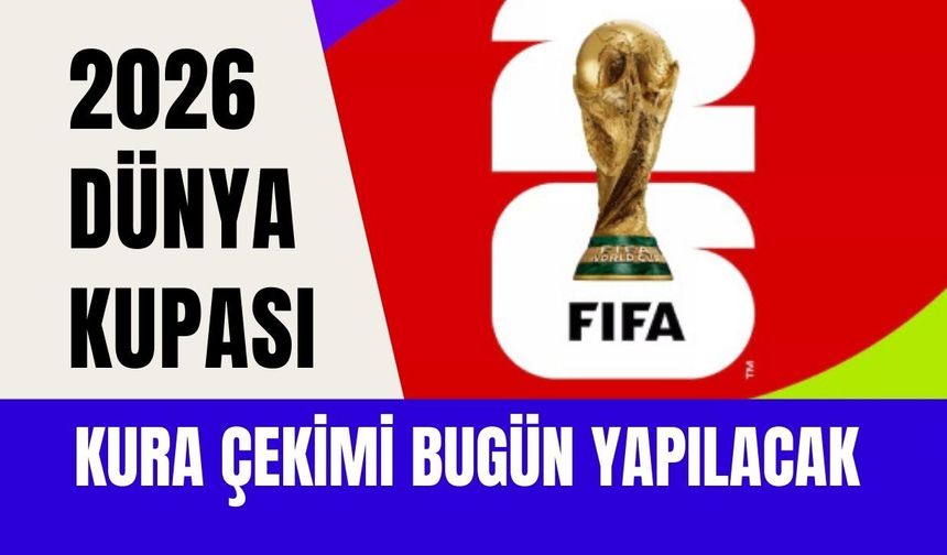2026 Dünya Kupası Kura Çekimi Bugün Yapılacak