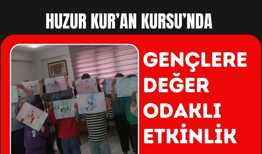 Huzur Kur’an Kursu’nda Gençlere Değer Odaklı Etkinlik
