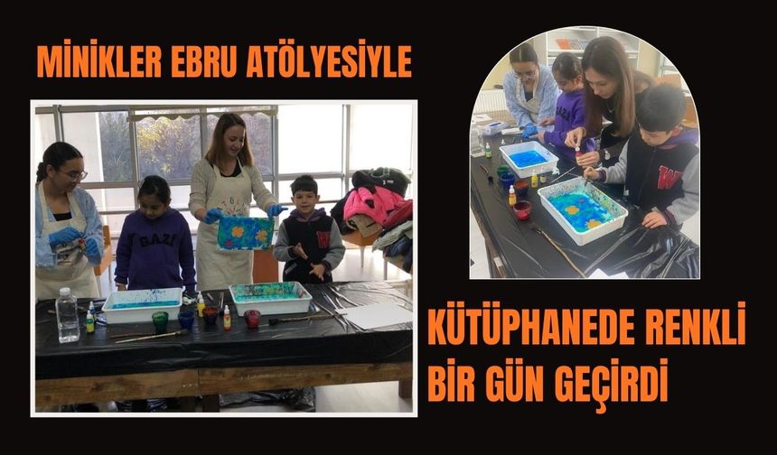 Minikler Ebru Atölyesiyle Kütüphanede Renkli Bir Gün Geçirdi