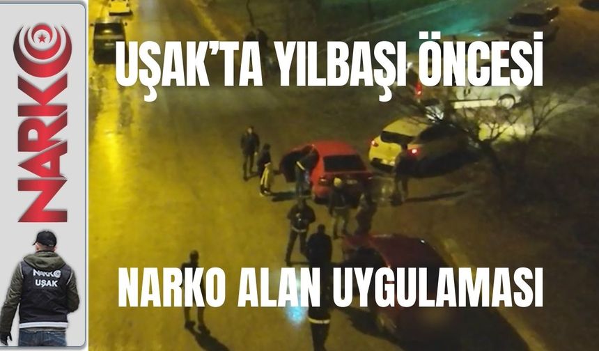 Uşak’ta Yılbaşı Öncesi Narko Alan Uygulaması