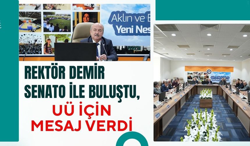 Rektör Demir Senato ile Buluştu, UÜ İçin Mesaj Verdi
