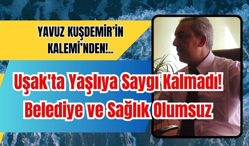 Uşak'ta Yaşlıya Saygı Kalmadı! Belediye ve Sağlık Olumsuz!