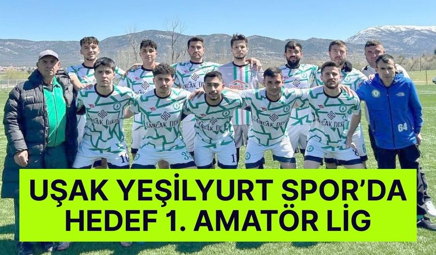 Uşak Yeşilyurt Spor’da Hedef Net: 1. Amatör Lig