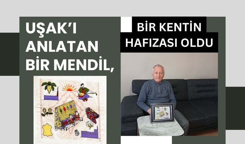 Uşak’ı Anlatan Bir Mendil, Bir Kentin Hafızası Oldu