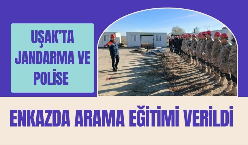 Uşak’ta Jandarma ve Polise Enkazda Arama Eğitimi Verildi