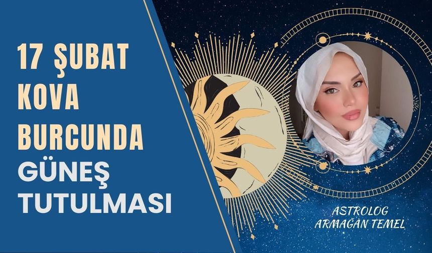 17 Şubat Kova Burcunda Güneş Tutulması