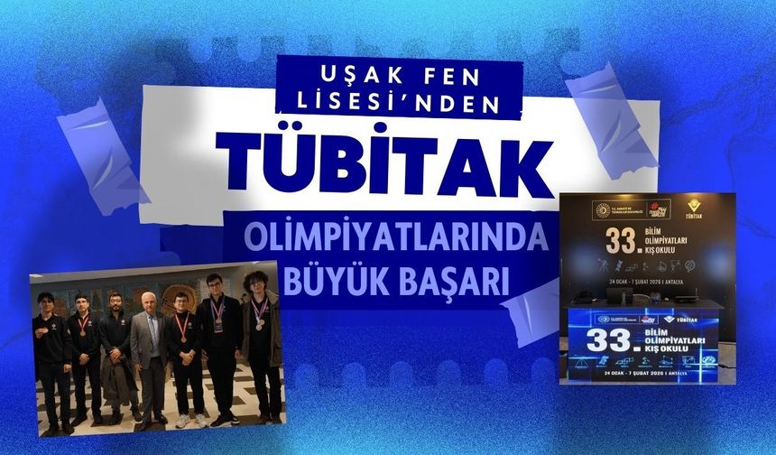 Uşak Fen Lisesi’nden TÜBİTAK Olimpiyatlarında Büyük Başarı