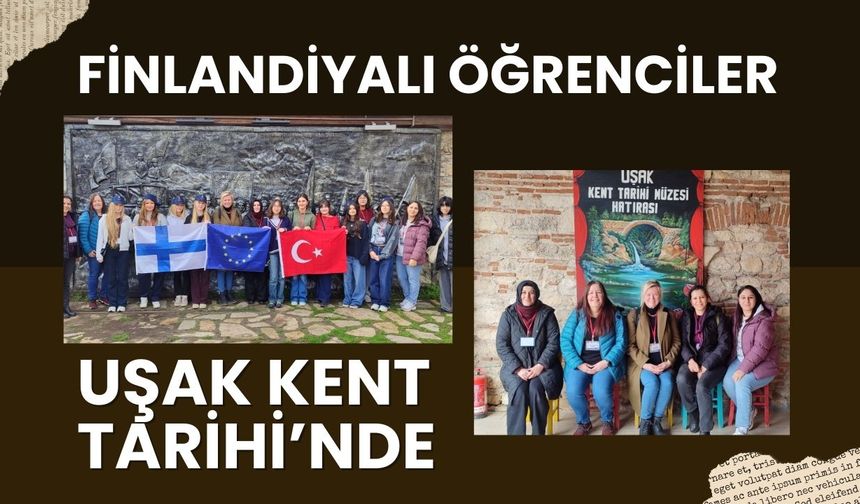 Finlandiyalı Öğrenciler Uşak Kent Tarihi’nde
