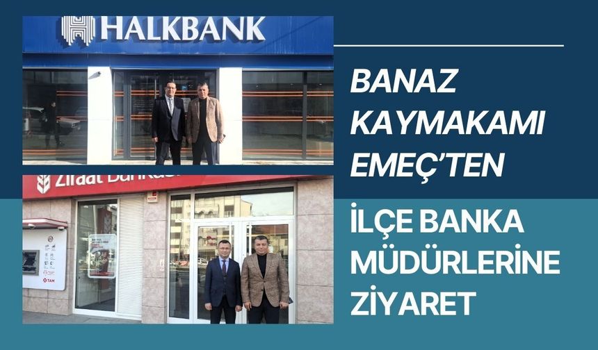 Banaz Kaymakamı Emeç’ten İlçe Banka Müdürlerine Ziyaret