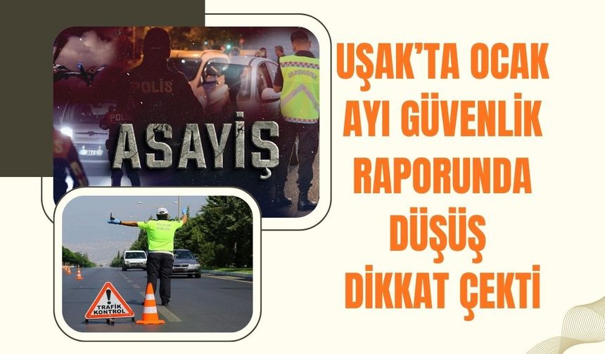 Uşak'ta Ocak Ayı Güvenlik Raporunda Düşüş Dikkat Çekti