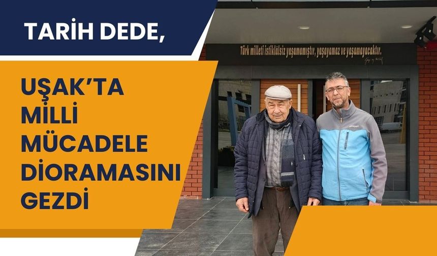 Tarih Dede, Uşak’ta Milli Mücadele Dioramasını Gezdi