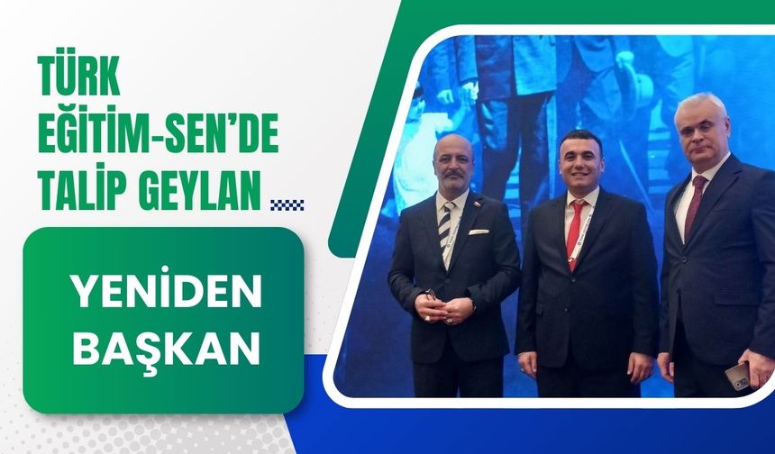 Türk Eğitim-Sen’de Talip Geylan Yeniden Başkan