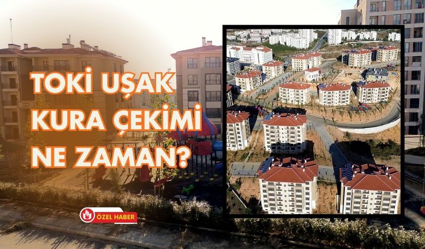 Toki Uşak Kura Çekimi Ne Zaman?