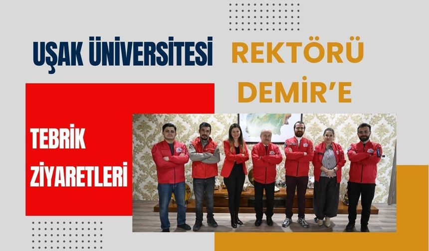 Uşak Üniversitesi Rektörü Demir’e Tebrik Ziyaretleri