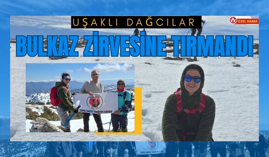 Uşaklı Dağcılar Bulkaz Zirvesine Tırmandı
