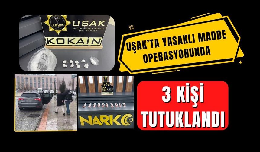 Uşak’ta Yasaklı Madde Operasyonunda 3 Kişi Tutuklandı