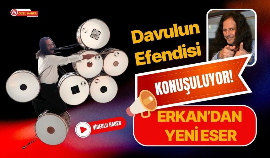 Davulun Efendisi Konuşuluyor! Erkan’dan Yeni Eser
