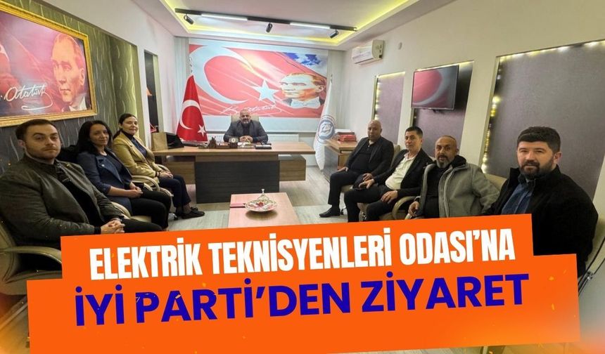 Elektrik Teknisyenleri Odası’na İYİ Parti’den ziyaret
