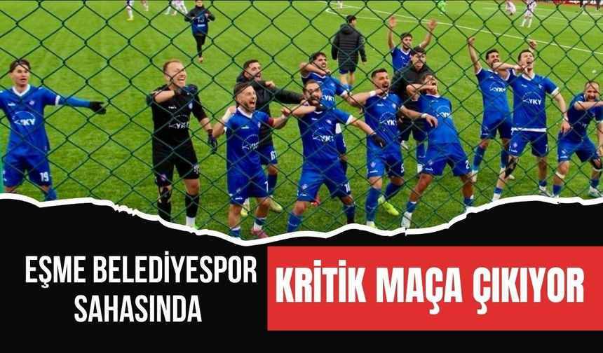Eşme Belediyespor Sahasında Kritik Maça Çıkıyor