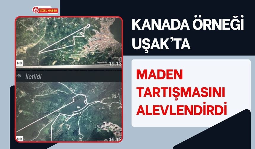 Kanada Örneği Uşak’ta Maden Tartışmasını Alevlendirdi