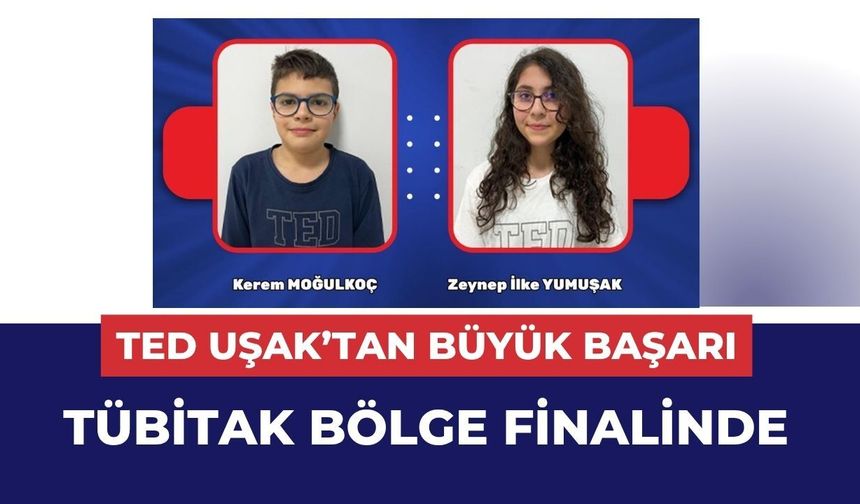 TED Uşak’tan Büyük Başarı: TÜBİTAK Bölge Finalinde