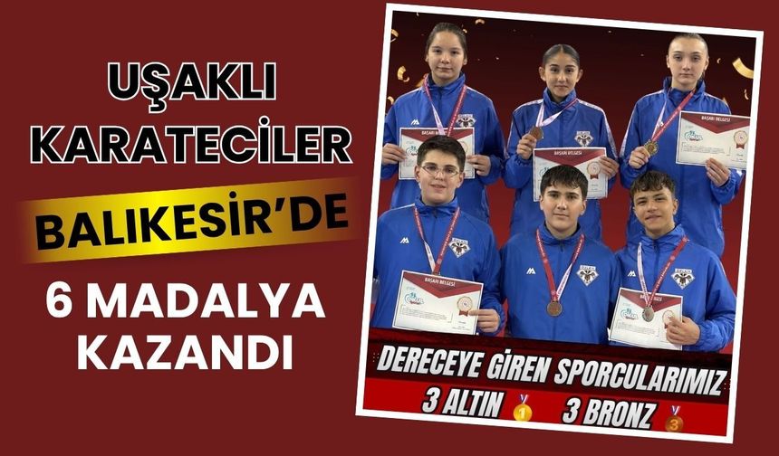 Uşaklı Karateciler Balıkesir’de 6 Madalya Kazandı