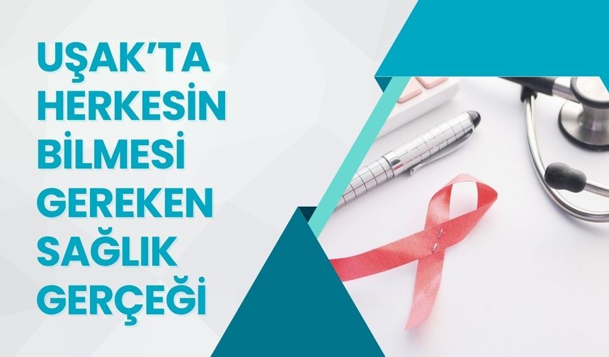 Uşak’ta Herkesin Bilmesi Gereken Sağlık Gerçeği