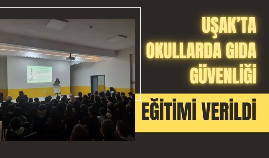 Uşak’ta Okullarda Gıda Güvenliği Eğitimi Verildi