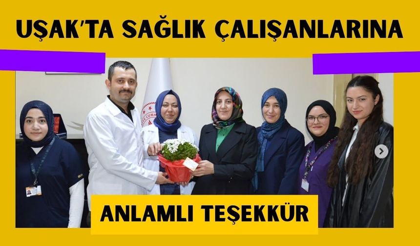 Uşak’ta Sağlık Çalışanlarına Anlamlı Teşekkür