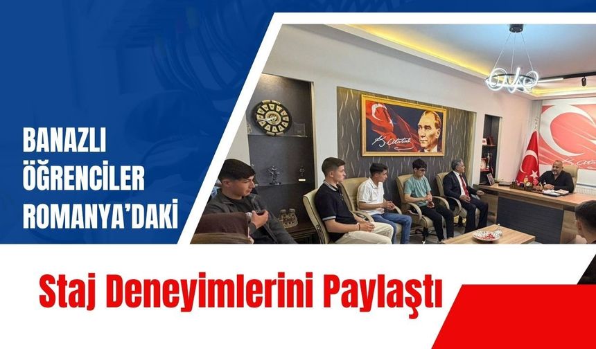 Banazlı Öğrenciler Romanya’daki Staj Deneyimlerini Paylaştı