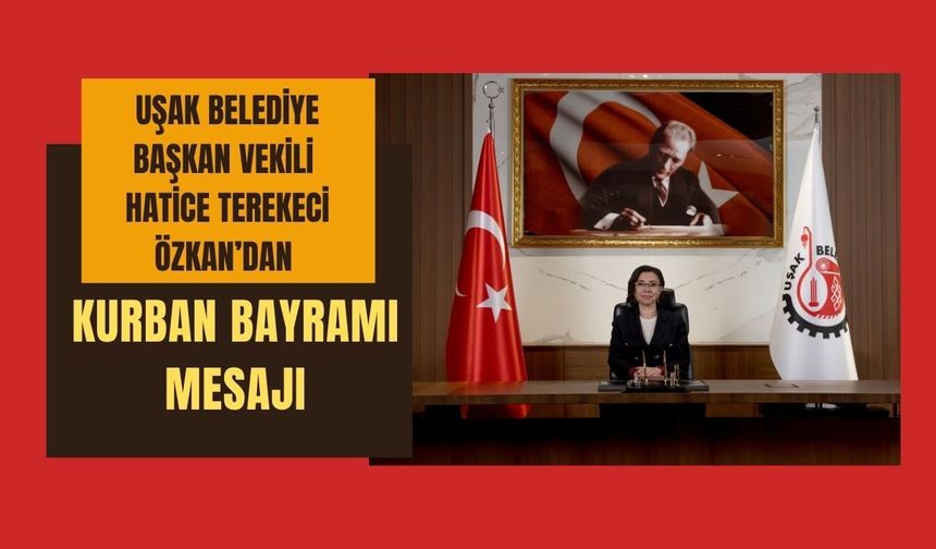 Uşak Belediye Başkan Vekili Hatice Terekeci Özkan’dan Kurban Bayramı Mesajı
