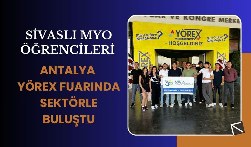 Sivaslı MYO Öğrencileri Antalya YÖREX Fuarında Sektörle Buluştu