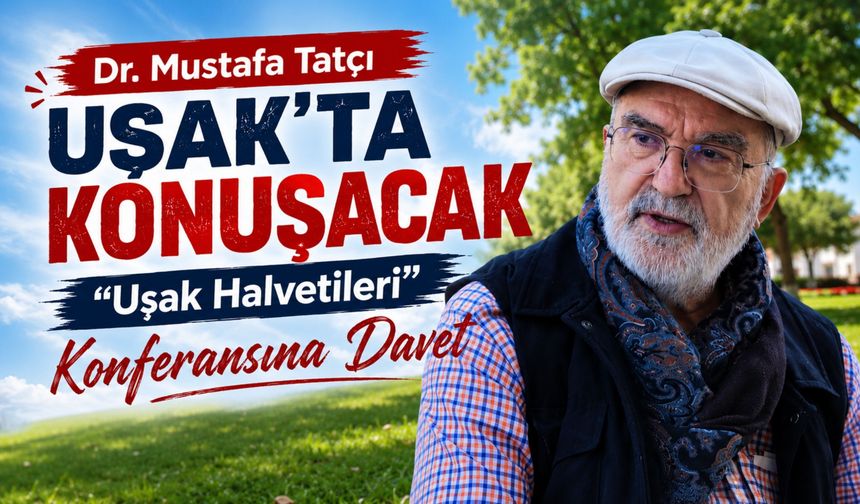 Dr. Mustafa Tatçı Uşak’ta Konuşacak, “Uşak Halvetileri” Konferansına Davet