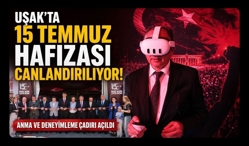 Uşak'ta 15 Temmuz Hafızası Canlandırılıyor! Anma ve Deneyimleme Çadırı Açıldı