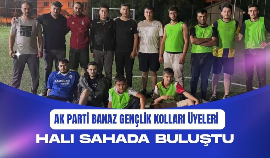 AK Parti Banaz Gençlik Kolları Üyeleri Halı Sahada Buluştu