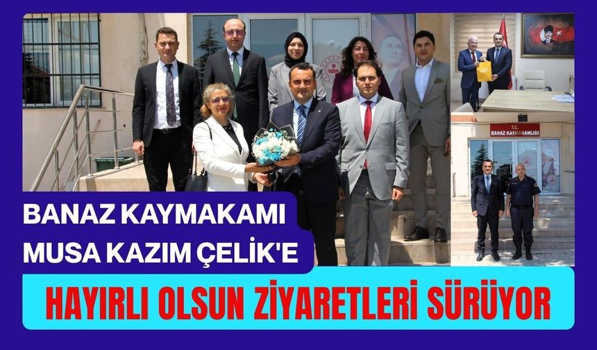 Banaz Kaymakamı Musa Kazım Çelik'e Hayırlı Olsun Ziyaretleri Sürüyor