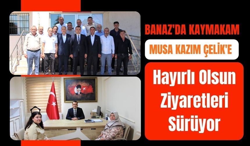 Banaz'da Kaymakam Musa Kazım Çelik'e Hayırlı Olsun Ziyaretleri Sürüyor