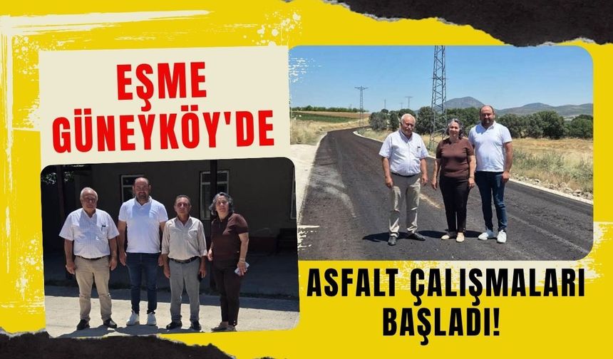 Eşme Güneyköy'de Asfalt Çalışmaları Başladı! İl Genel Meclisi Başkanı Yurtsever İncelemelerde Bulundu