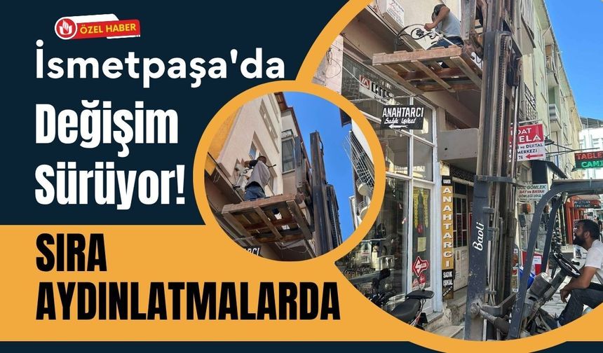 İsmetpaşa'da Değişim Sürüyor! Sıra Aydınlatmalarda